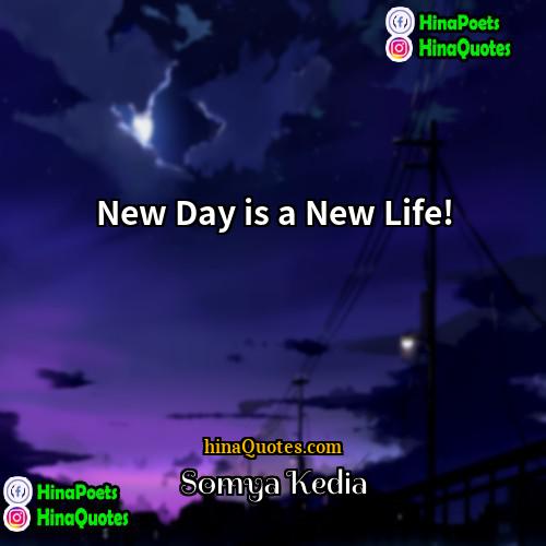 Somya Kedia Quotes | New Day is a New Life!
 